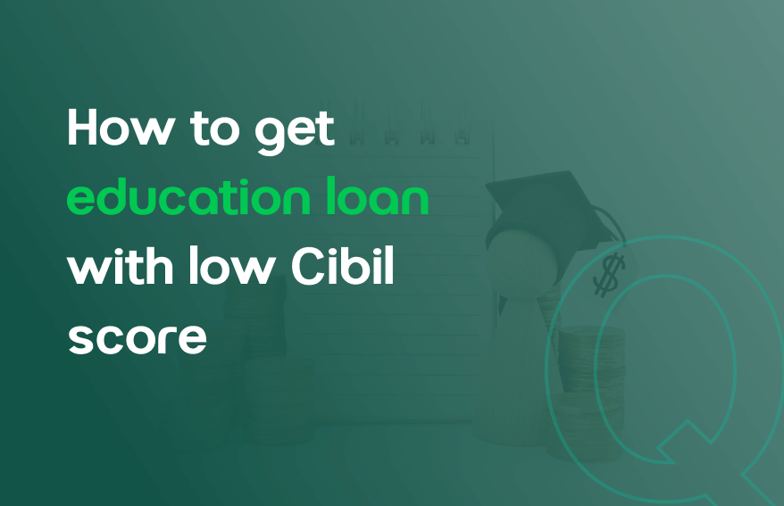 how to get education loan with low cibil score