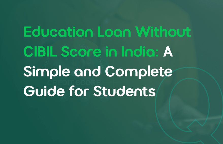 Education Loan Without CIBIL Score in India_ A Simple and Complete Guide for Students
